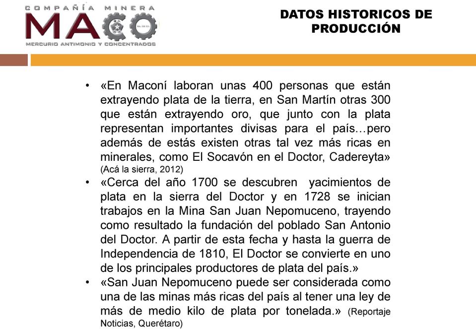 yacimientos de plata en la sierra del Doctor y en 1728 se inician trabajos en la Mina San Juan Nepomuceno, trayendo como resultado la fundación del poblado San Antonio del Doctor.