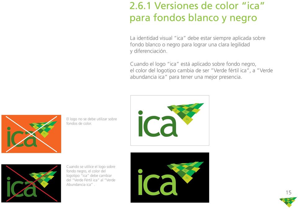 Cuando el logo ica está aplicado sobre fondo negro, el color del logotipo cambia de ser Verde fértil ica, a Verde abundancia ica