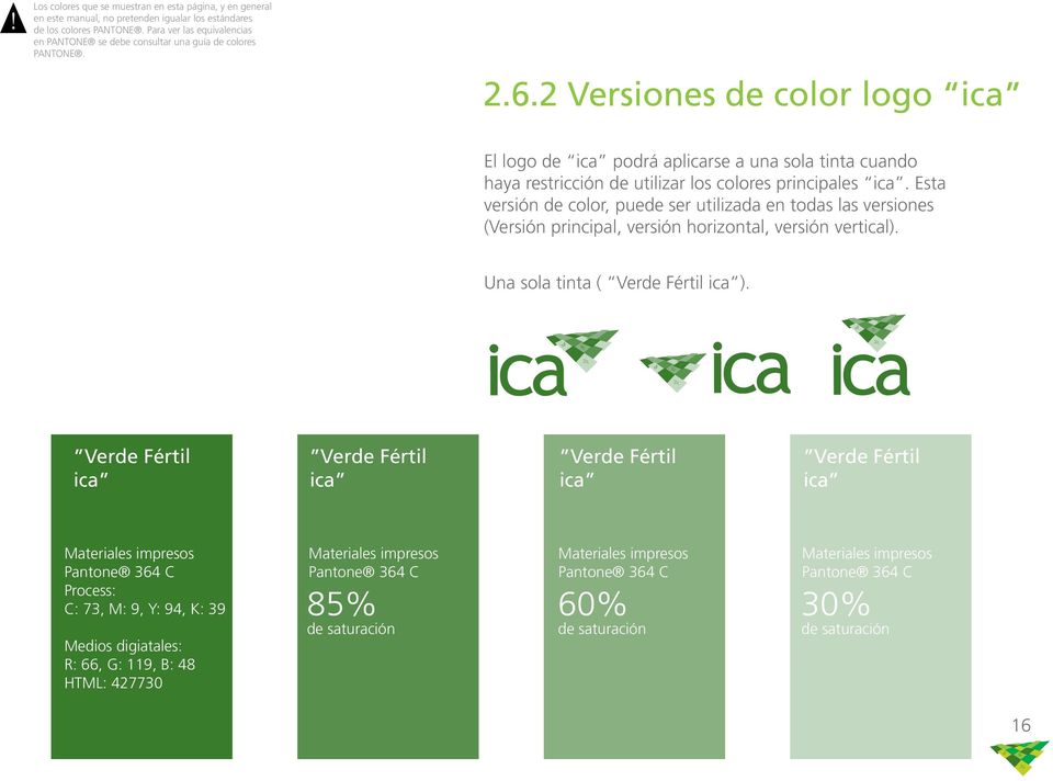 2 Versiones de color logo ica El logo de ica podrá aplicarse a una sola tinta cuando haya restricción de utilizar los colores principales ica.