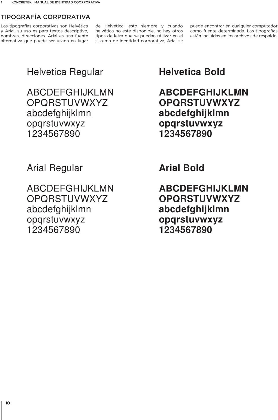 identidad corporativa, Arial se puede encontrar en cualquier computador como fuente determinada. Las tipografías están incluidas en los archivos de respaldo.