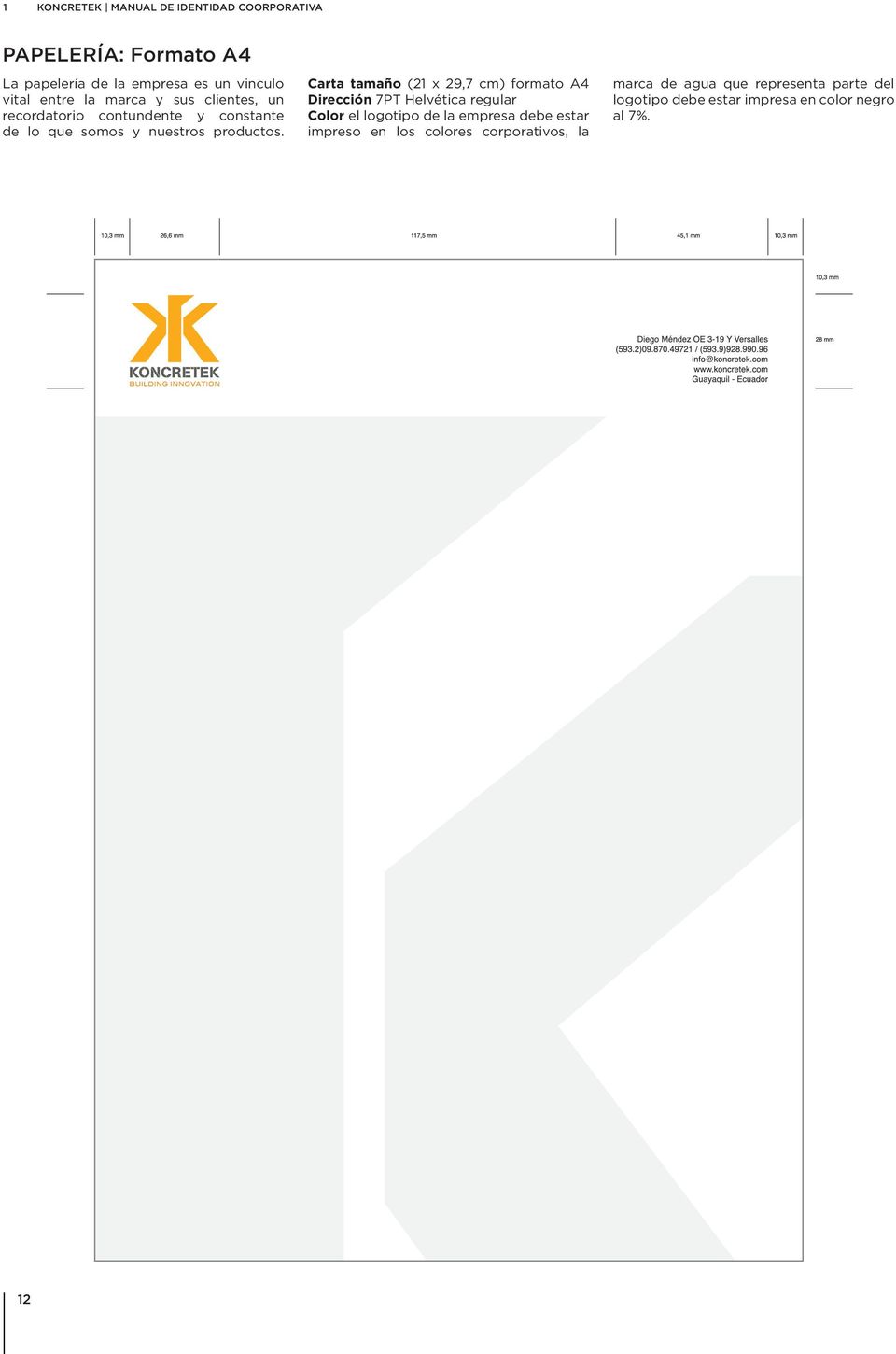Carta tamaño (21 x 29,7 cm) formato A4 Dirección 7PT Helvética regular Color el logotipo de la empresa debe estar