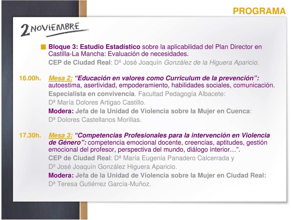 Facultad Pedagogía Albacete: Dª María Dolores Artigao Castillo. Modera: Jefa de la Unidad de Violencia sobre la Mujer en Cuenca: Dª Dolores Castellanos Morillas.