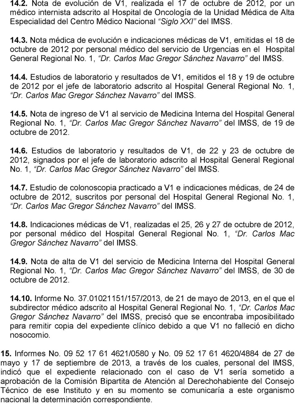 Carlos Mac Gregor Sánchez Navarro del IMSS. 14.4. Estudios de laboratorio y resultados de V1, emitidos el 18 y 19 de octubre de 2012 por el jefe de laboratorio adscrito al Hospital General Regional No.