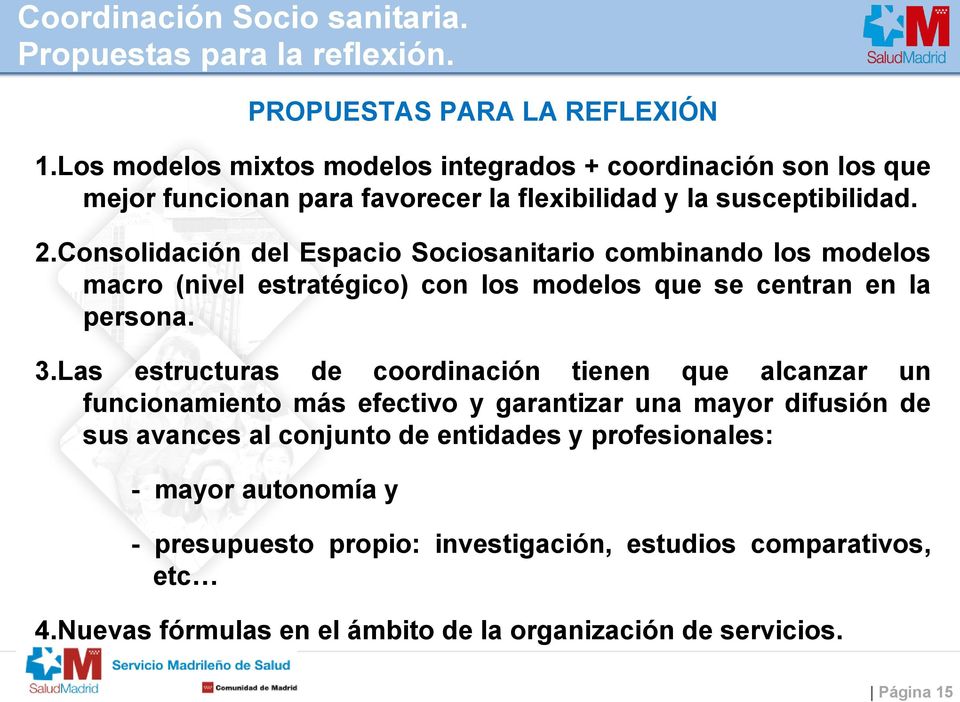 Consolidación del Espacio Sociosanitario combinando los modelos macro (nivel estratégico) con los modelos que se centran en la persona. 3.