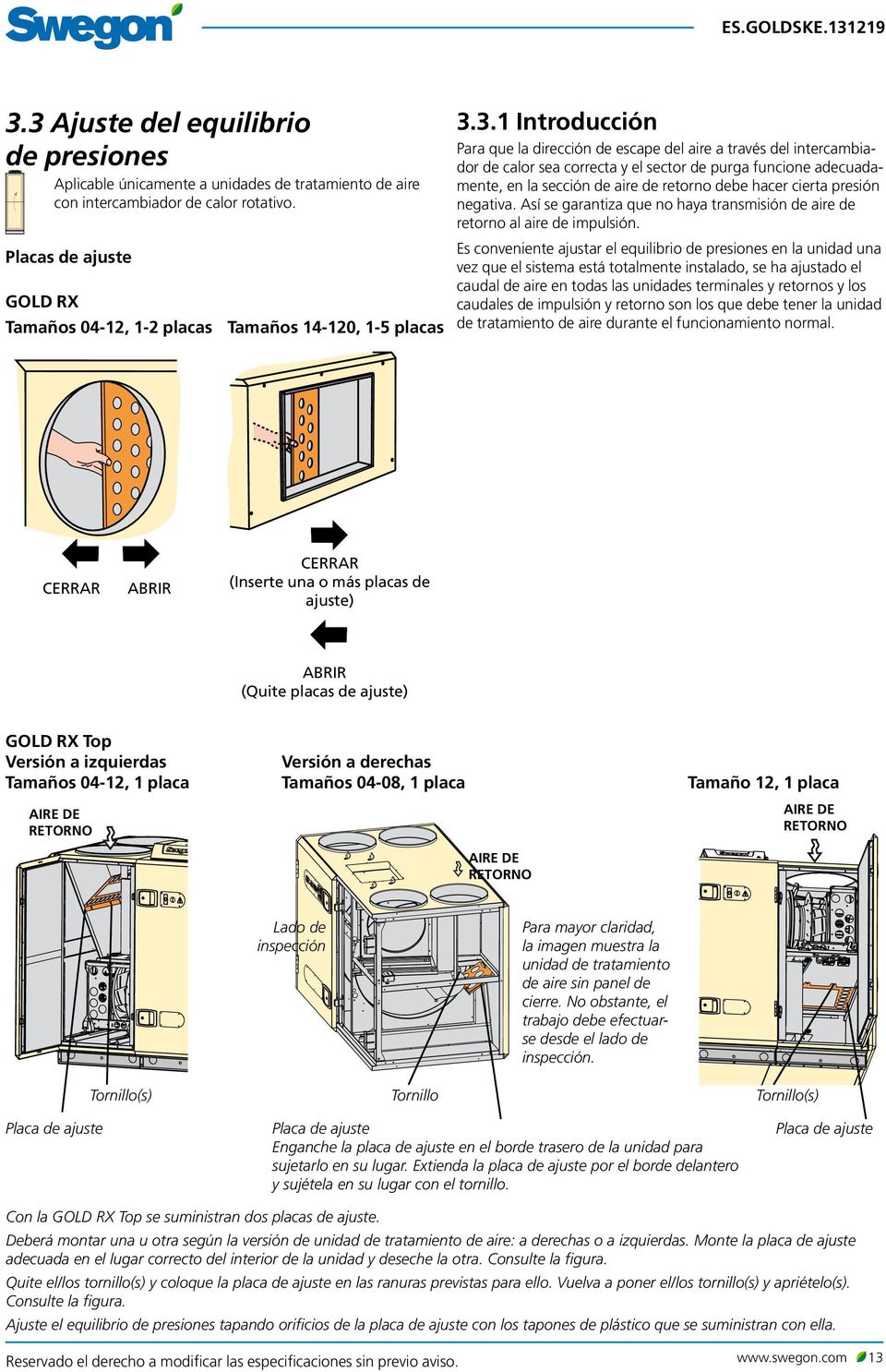 3.1 Introducción Para que la dirección de escape del aire a través del intercambiador de calor sea correcta y el sector de purga funcione adecuadamente, en la sección de aire de retorno debe hacer