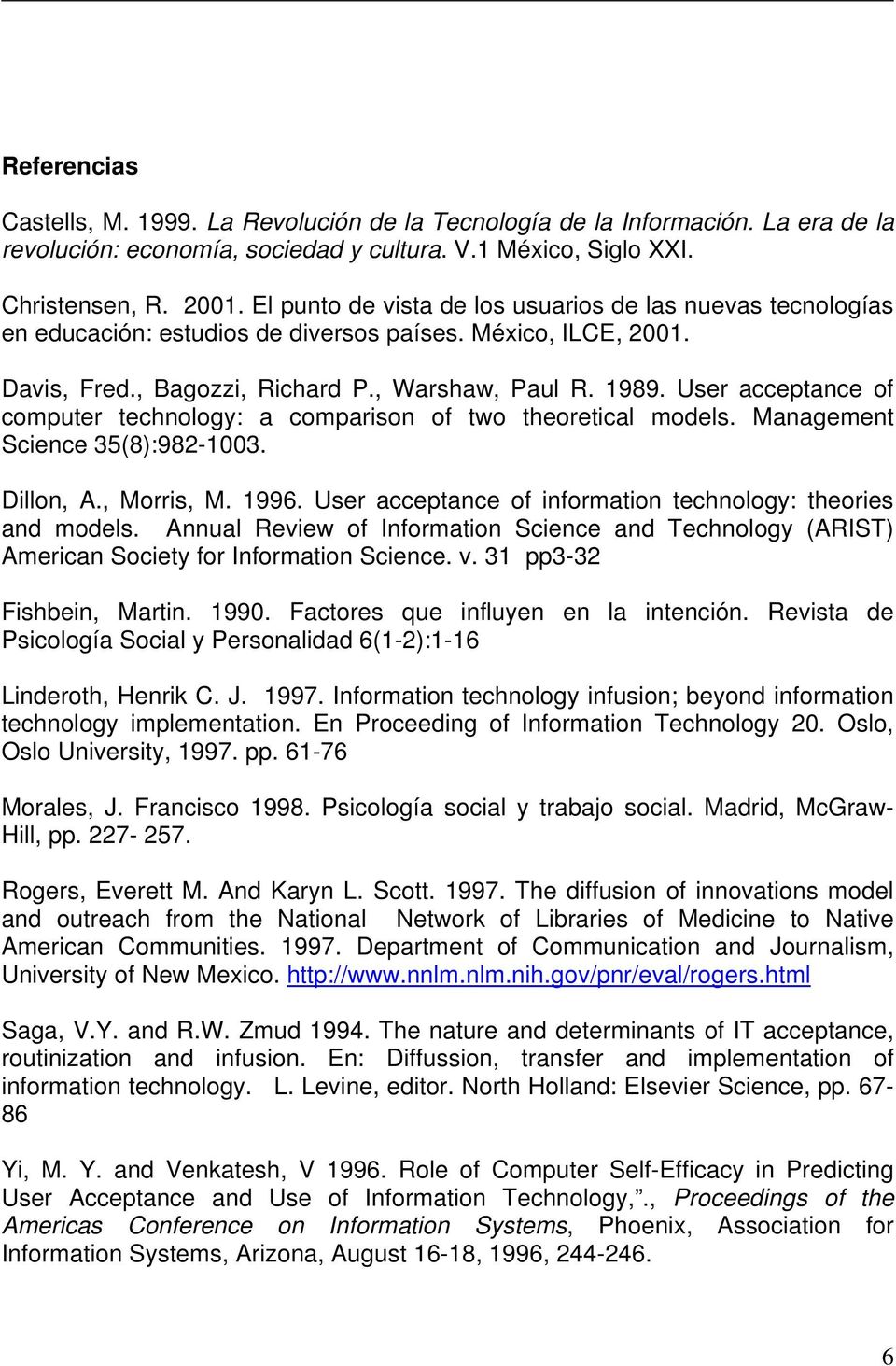User acceptance of computer technology: a comparison of two theoretical models. Management Science 35(8):982-1003. Dillon, A., Morris, M. 1996.