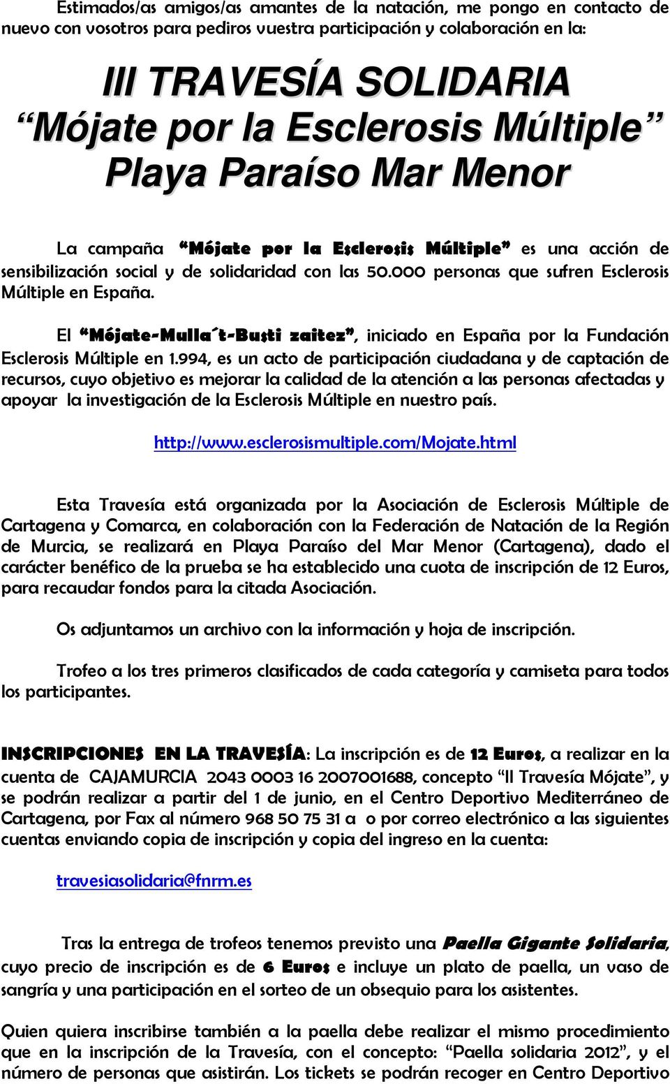 El Mójate-Mulla t-busti zaitez, iniciado en España por la Fundación Esclerosis Múltiple en 1.