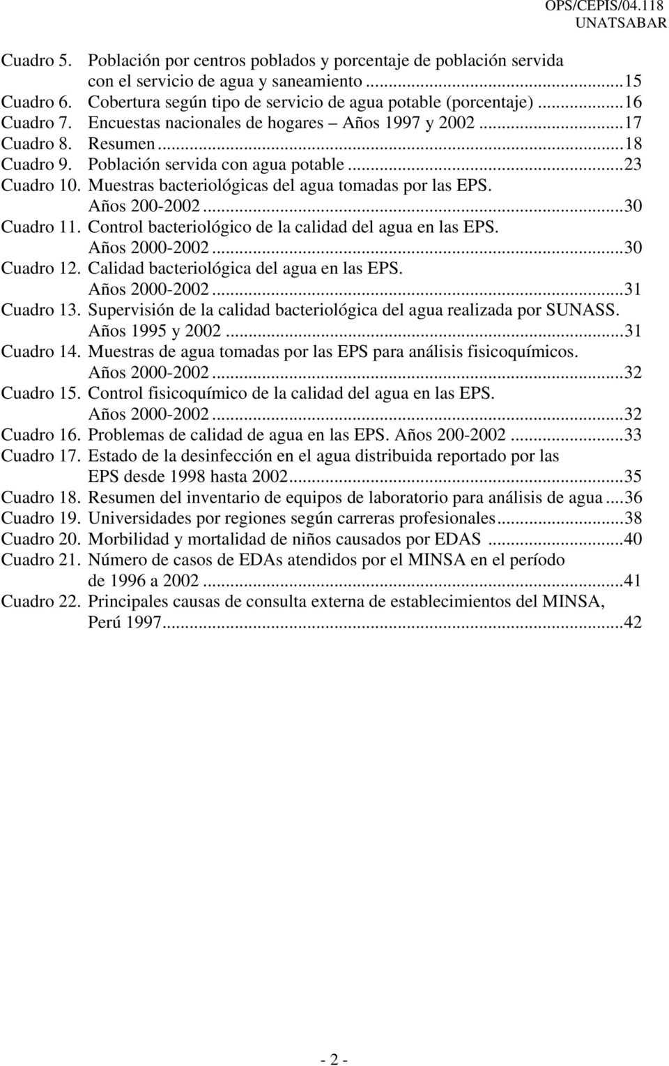 Muestras bacteriológicas del agua tomadas por las EPS. Años 200-2002...30 Cuadro 11. Control bacteriológico de la calidad del agua en las EPS. Años 2000-2002...30 Cuadro 12.