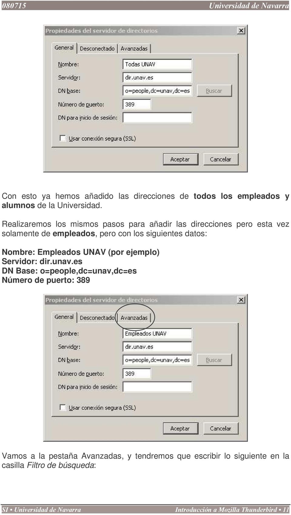 siguientes datos: Nombre: Empleados UNAV (por ejemplo) Servidor: dir.unav.