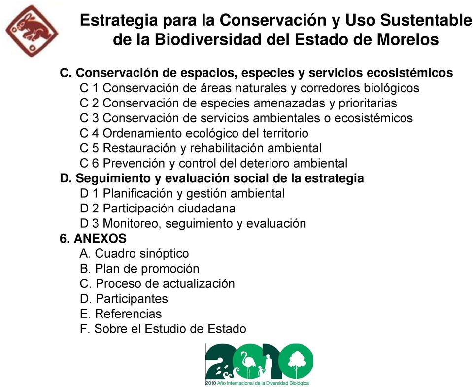 Conservación de servicios ambientales o ecosistémicos C 4 Ordenamiento ecológico del territorio C 5 Restauración y rehabilitación ambiental C 6 Prevención y control del deterioro ambiental D.