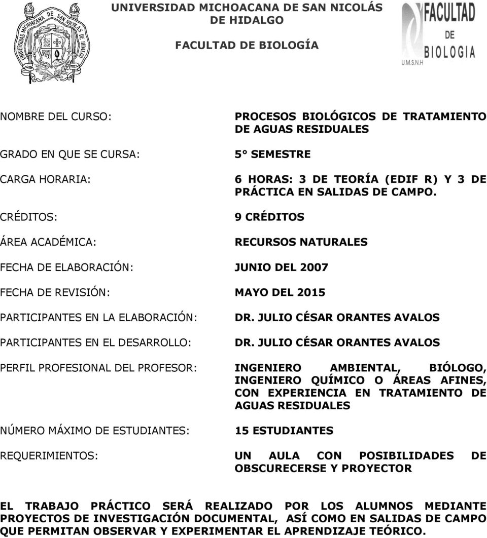 9 CRÉDITOS RECURSOS NATURALES FECHA DE ELABORACIÓN: JUNIO DEL 2007 FECHA DE REVISIÓN: MAYO DEL 2015 PARTICIPANTES EN LA ELABORACIÓN: PARTICIPANTES EN EL DESARROLLO: DR. JULIO CÉSAR ORANTES AVALOS DR.