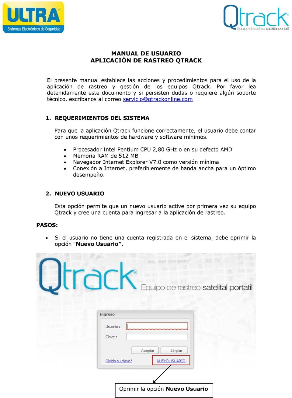 REQUERIMIENTOS DEL SISTEMA Para que la aplicación Qtrack funcione correctamente, el usuario debe contar con unos requerimientos de hardware y software mínimos.