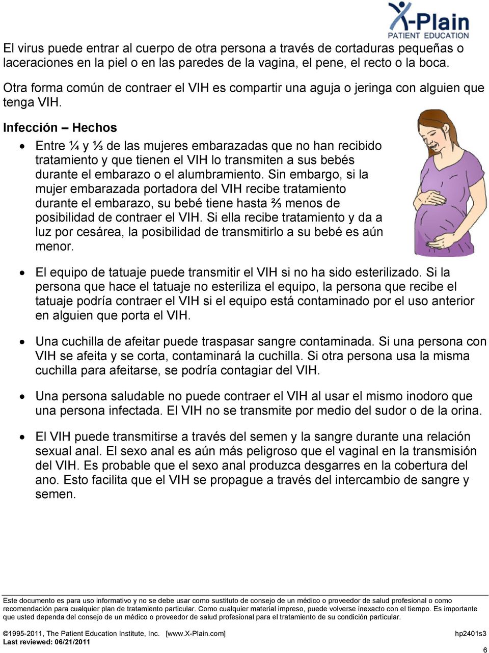 Infección Hechos Entre ¼ y ⅓ de las mujeres embarazadas que no han recibido tratamiento y que tienen el VIH lo transmiten a sus bebés durante el embarazo o el alumbramiento.