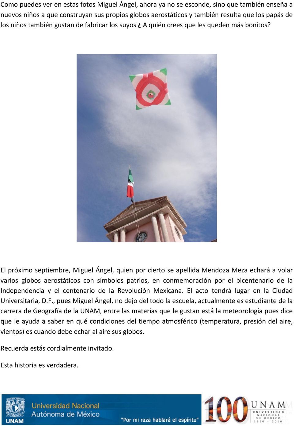 Elpróximoseptiembre,MiguelÁngel,quienporciertoseapellidaMendozaMezaecharáavolar varios globos aerostáticos con símbolos patrios, en conmemoración por el bicentenario de la Independencia y el