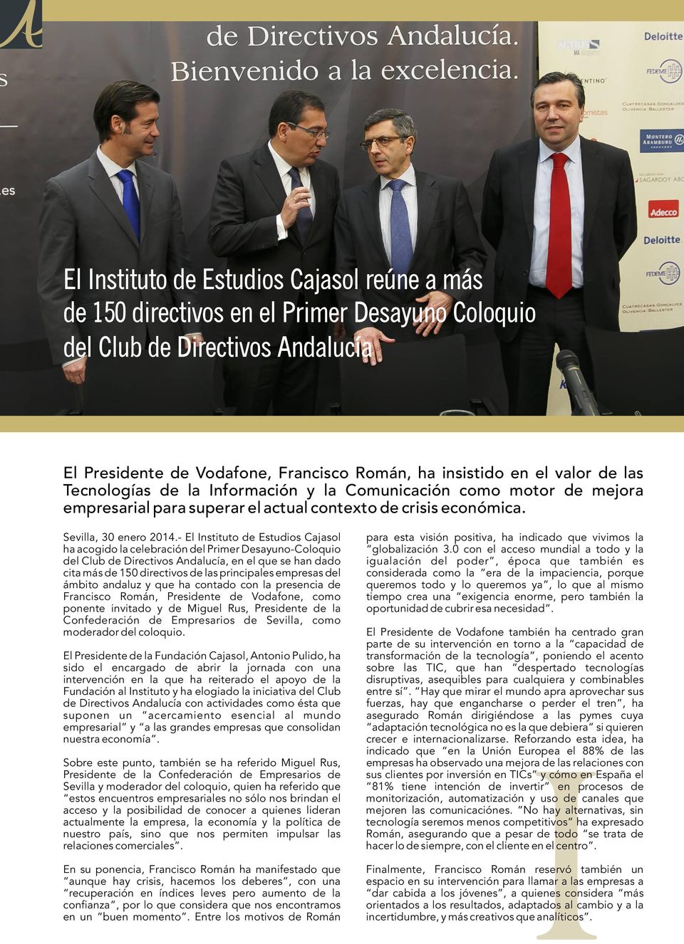 - El Instituto de Estudios Cajasol ha acogido la celebración del Primer Desayuno-Coloquio del Club de Directivos Andalucía, en el que se han dado cita más de 150 directivos de las principales