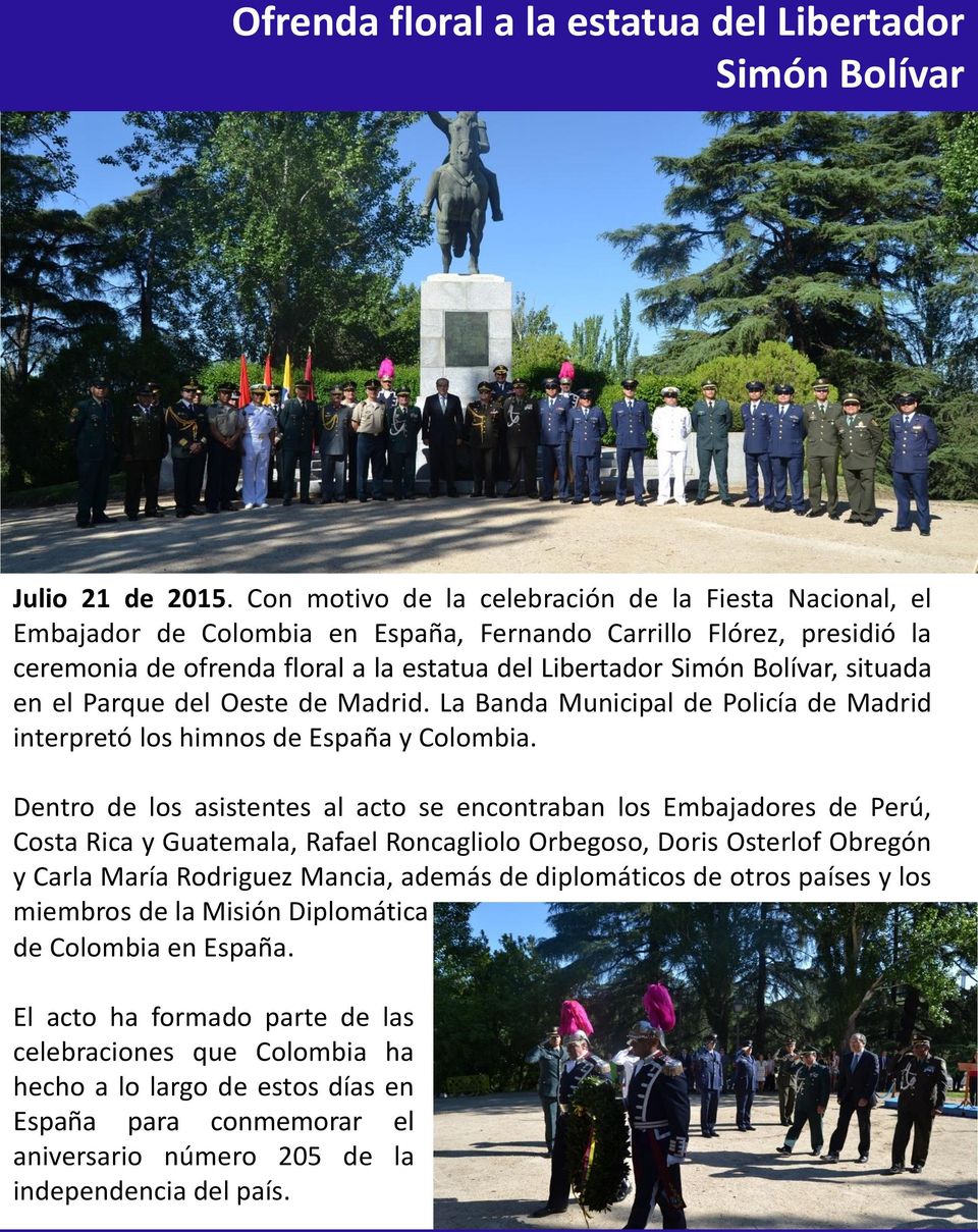 situada en el Parque del Oeste de Madrid. La Banda Municipal de Policía de Madrid interpretó los himnos de España y Colombia.