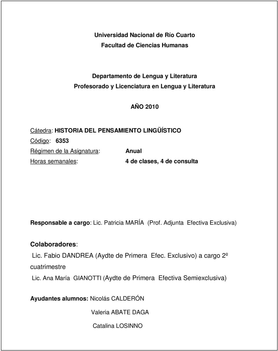 Responsable a cargo: Lic. Patricia MARÍA (Prof. Adjunta Efectiva Exclusiva) Colaboradores: Lic. Fabio DANDREA (Aydte de Primera Efec.