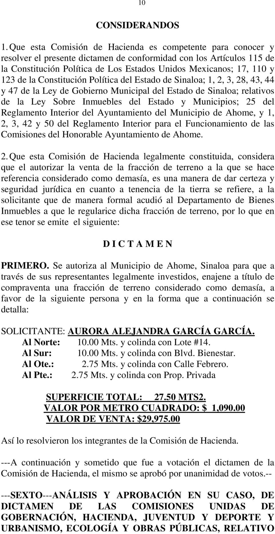 123 de la Constitución Política del Estado de Sinaloa; 1, 2, 3, 28, 43, 44 y 47 de la Ley de Gobierno Municipal del Estado de Sinaloa; relativos de la Ley Sobre Inmuebles del Estado y Municipios; 25