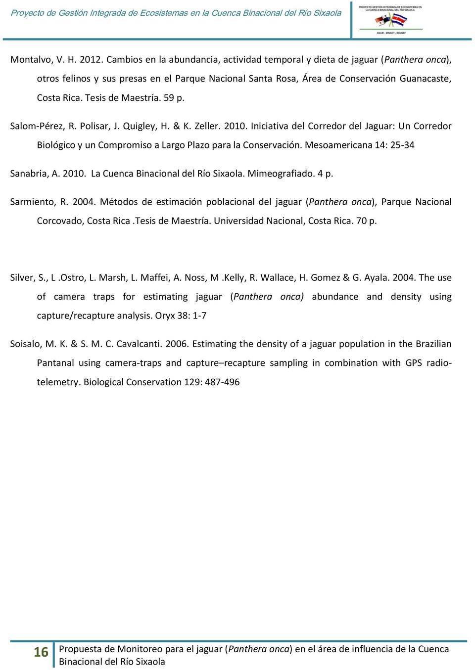 Tesis de Maestría. 59 p. Salom-Pérez, R. Polisar, J. Quigley, H. & K. Zeller. 2010. Iniciativa del Corredor del Jaguar: Un Corredor Biológico y un Compromiso a Largo Plazo para la Conservación.