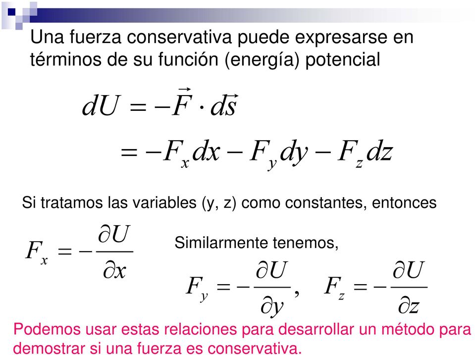 constantes, entonces F x U = Similarmente tenemos, x U F =, F y y z = U z Podemos