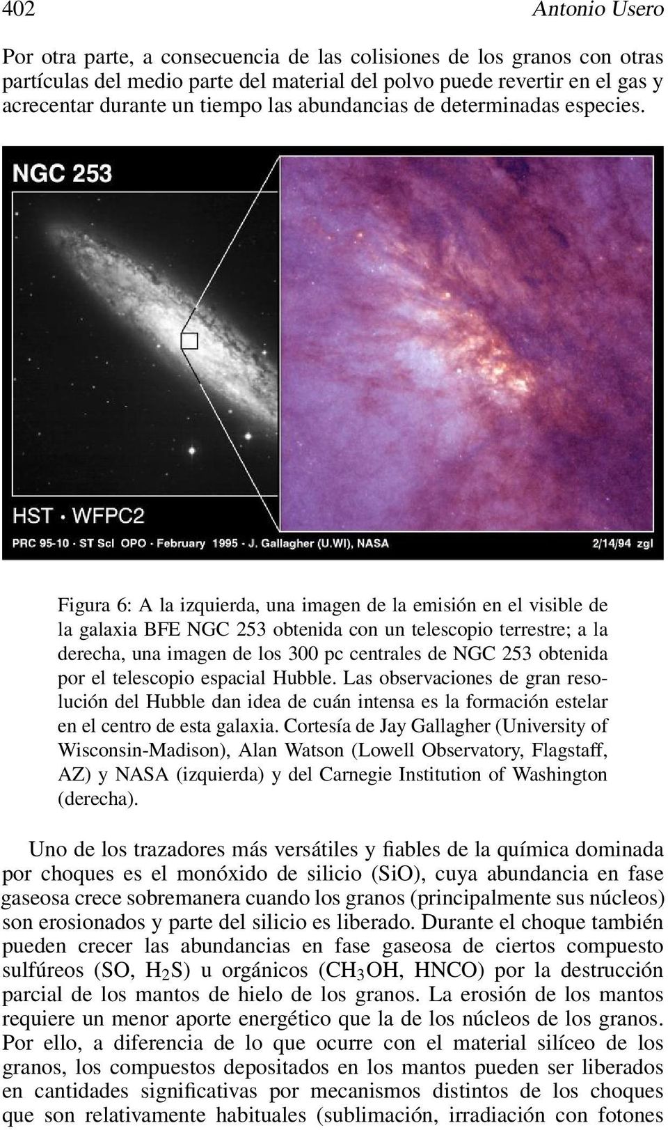 Figura 6: A la izquierda, una imagen de la emisión en el visible de la galaxia BFE NGC 253 obtenida con un telescopio terrestre; a la derecha, una imagen de los 300 pc centrales de NGC 253 obtenida
