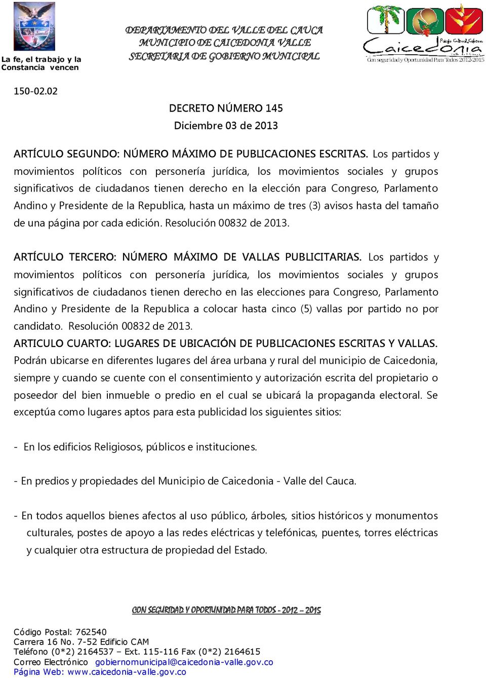 página por cada edición. Resolución 00832 de 2013. ARTÍCULO TERCERO: NÚMERO MÁXIMO DE VALLAS PUBLICITARIAS.