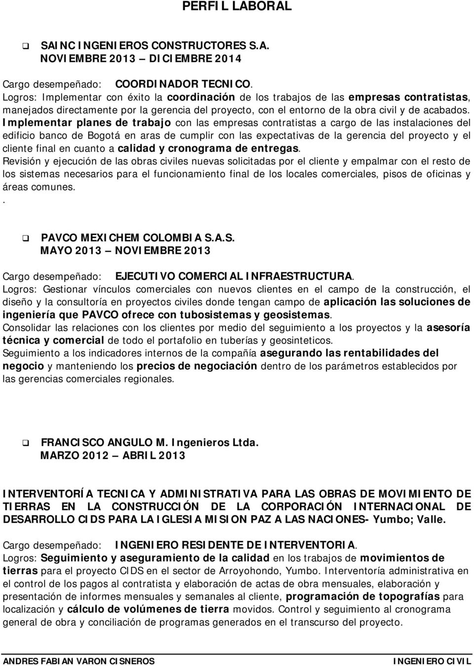 Implementar planes de trabajo con las empresas contratistas a cargo de las instalaciones del edificio banco de Bogotá en aras de cumplir con las expectativas de la gerencia del proyecto y el cliente