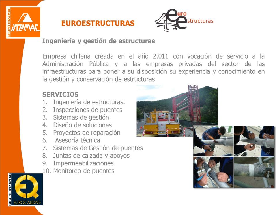 disposición su experiencia y conocimiento en la gestión y conservación de estructuras SERVICIOS 1. Ingeniería de estructuras. 2.