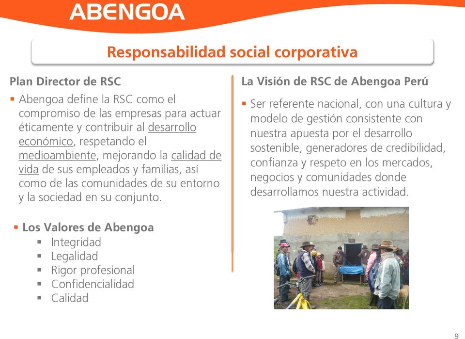 La Visión de RSC de Abengoa Perú Ser referente nacional, con una cultura y modelo de gestión consistente con nuestra apuesta por el desarrollo sostenible, generadores de