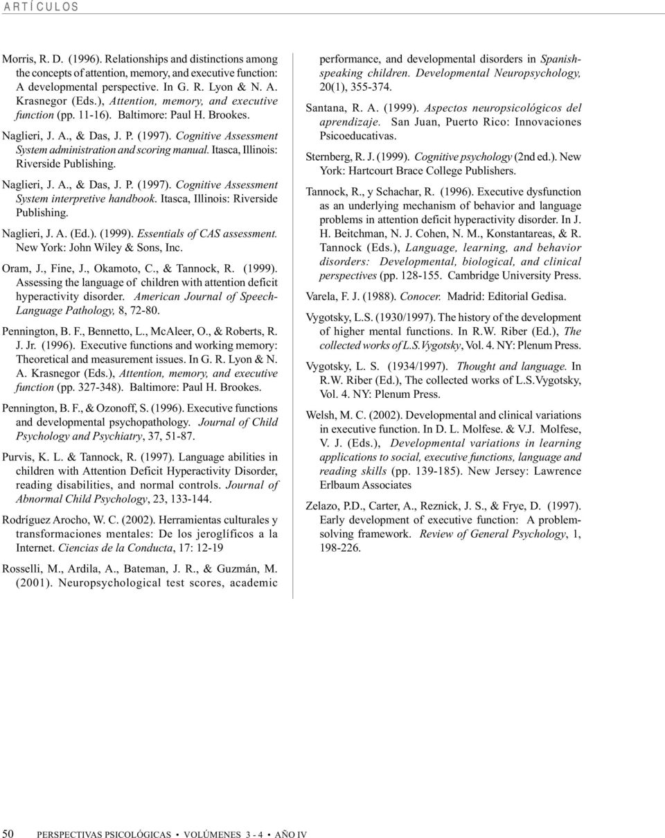Itasca, Illinois: Riverside Publishing. Naglieri, J. A., & Das, J. P. (1997). Cognitive Assessment System interpretive handbook. Itasca, Illinois: Riverside Publishing. Naglieri, J. A. (Ed.). (1999).