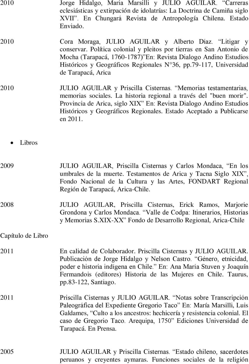 Política colonial y pleitos por tierras en San Antonio de Mocha (Tarapacá, 1760-1787) En: Revista Dialogo Andino Estudios Históricos y Geográficos Regionales N 36, pp.