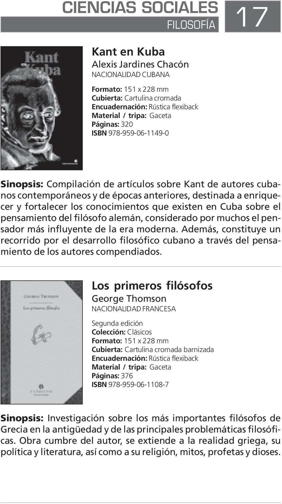 Además, constituye un recorrido por el desarrollo filosófico cubano a través del pensamiento de los autores compendiados.