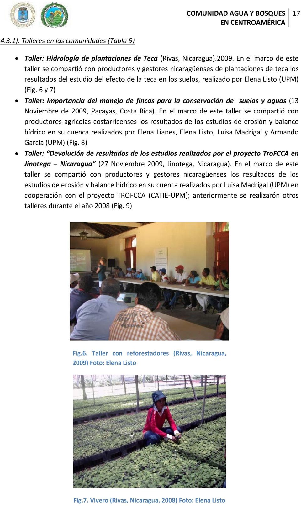 (UPM) (Fig. 6 y 7) Taller: Importancia del manejo de fincas para la conservación de suelos y aguas (13 Noviembre de 2009, Pacayas, Costa Rica).