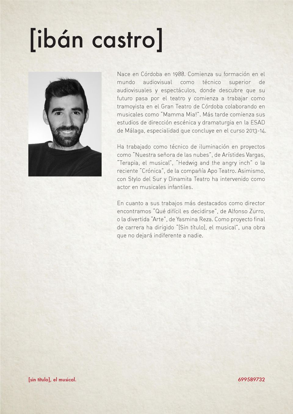 Teatro de Córdoba colaborando en musicales como Mamma Mia!. Más tarde comienza sus estudios de dirección escénica y dramaturgia en la ESAD de Málaga, especialidad que concluye en el curso 2013-14.