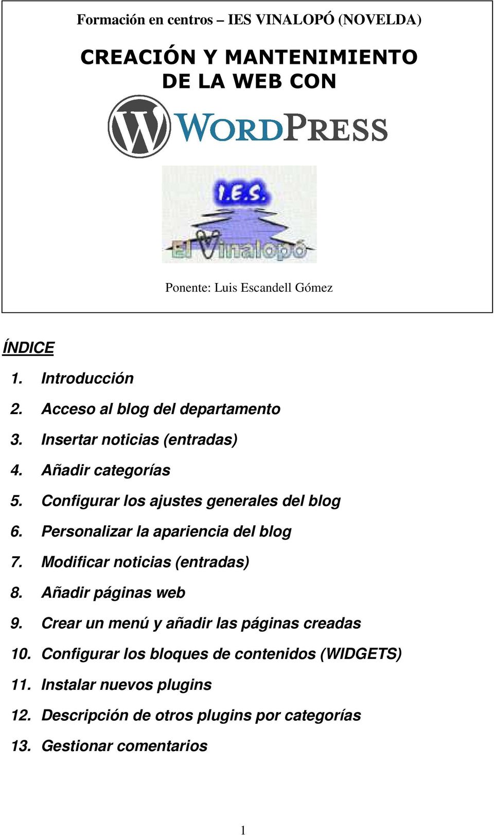 Personalizar la apariencia del blog 7. Modificar noticias (entradas) 8. Añadir páginas web 9. Crear un menú y añadir las páginas creadas 10.