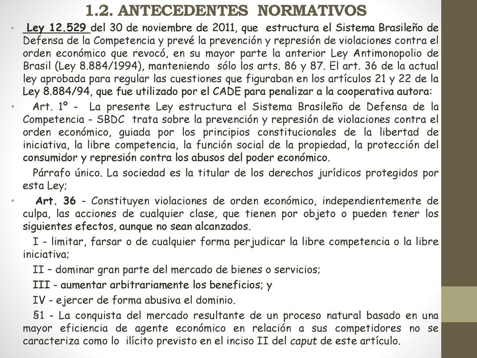 parte la anterior Ley Antimonopolio de Brasil (Ley 8.884/1994), manteniendo sólo los arts. 86 y 87. El art.