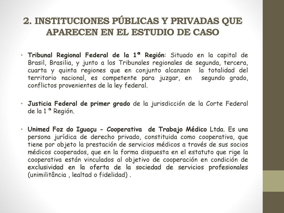 Justicia Federal de primer grado de la jurisdicción de la Corte Federal de la 1 ª Región. Unimed Foz do Iguaçu - Cooperativa de Trabajo Médico Ltda.