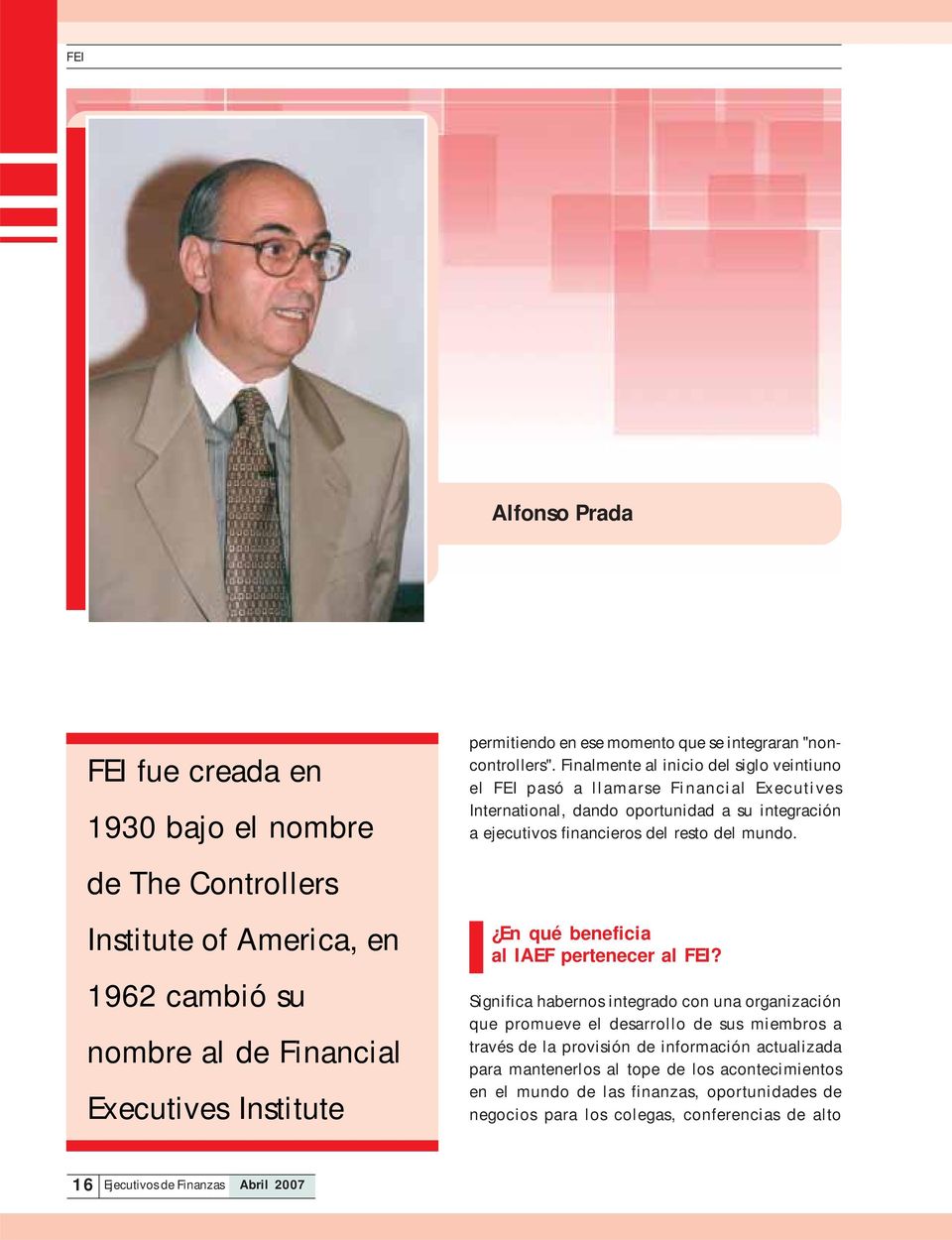 Finalmente al inicio del siglo veintiuno el FEI pasó a llamarse Financial Executives International, dando oportunidad a su integración a ejecutivos financieros del resto del mundo.