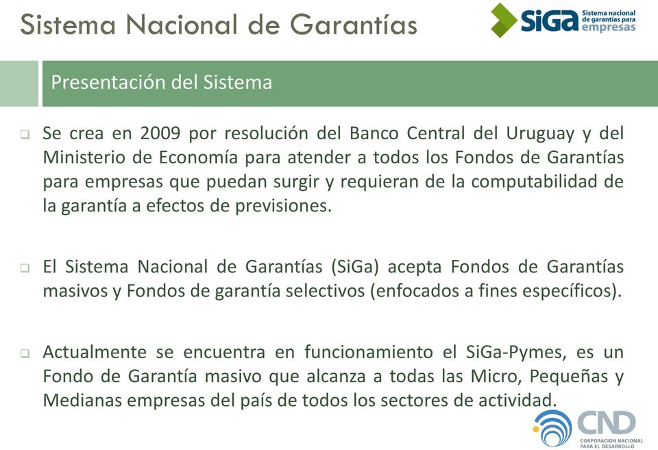 El Sistema Nacional de Garantías (SiGa) acepta Fondos de Garantías masivos y Fondos de garantía selectivos (enfocados a fines específicos).