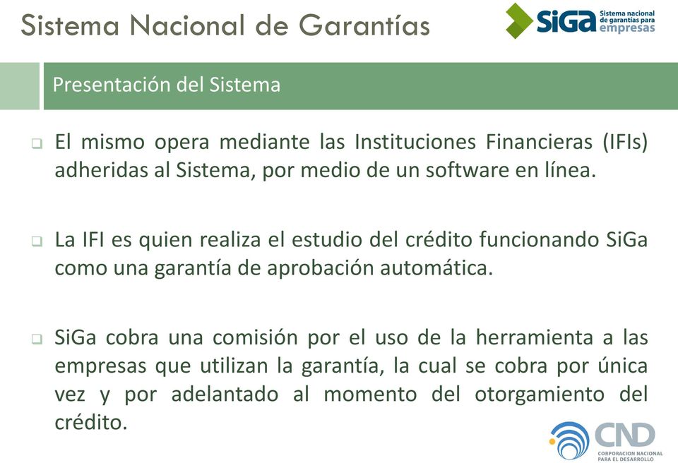 La IFI es quien realiza el estudio del crédito funcionando SiGa como una garantía de aprobación automática.