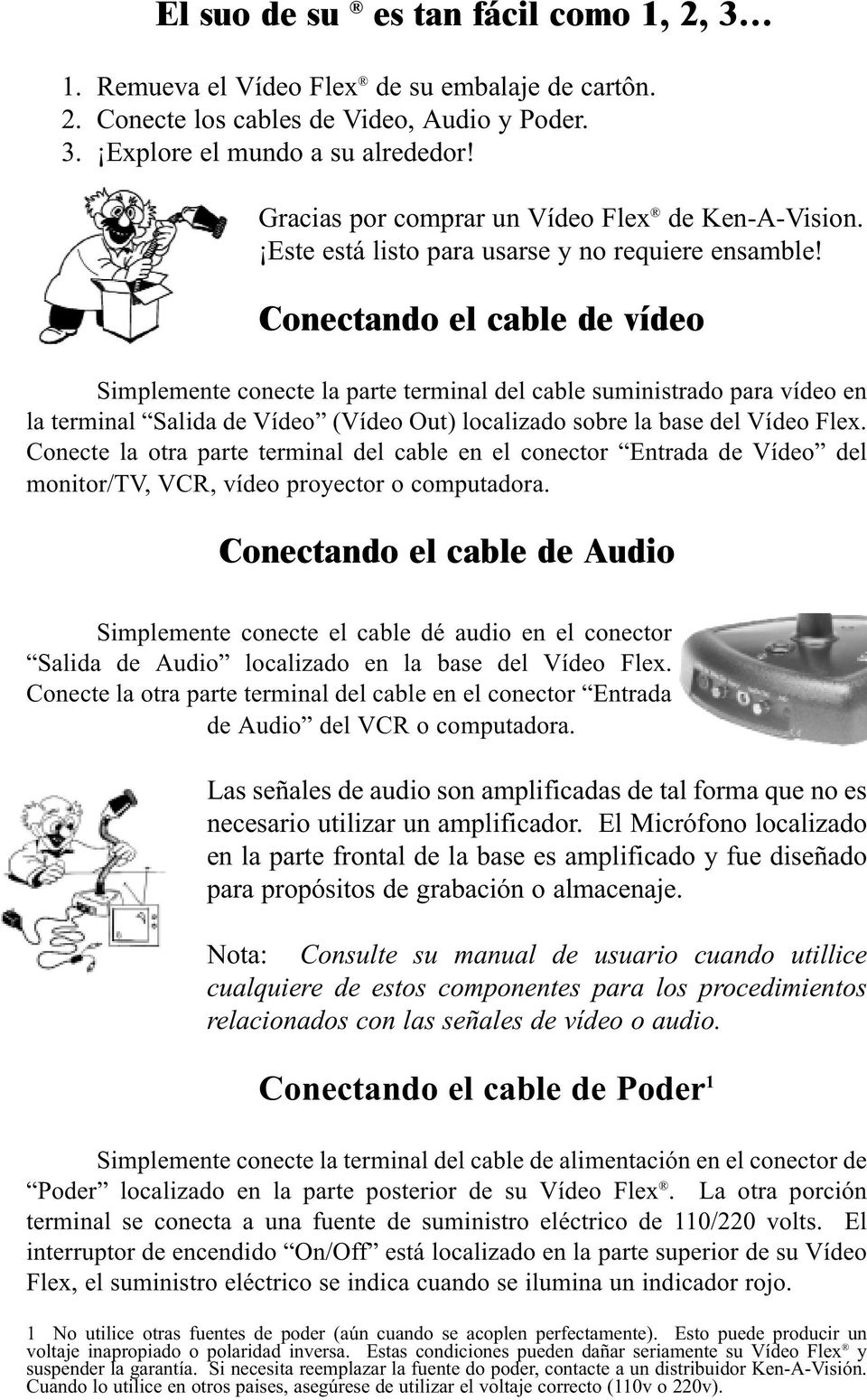 Conectando el cable de vídeo Simplemente conecte la parte terminal del cable suministrado para vídeo en la terminal Salida de Vídeo (Vídeo Out) localizado sobre la base del Vídeo Flex.