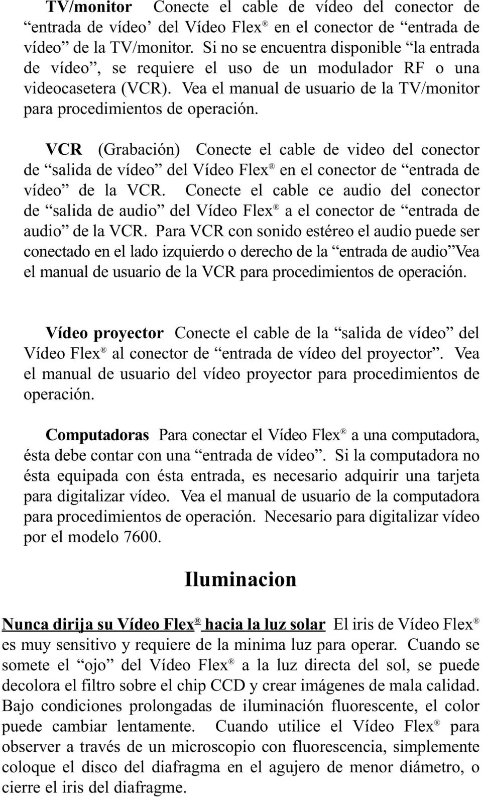 VCR (Grabación) Conecte el cable de video del conector de salida de vídeo del Vídeo Flex en el conector de entrada de vídeo de la VCR.