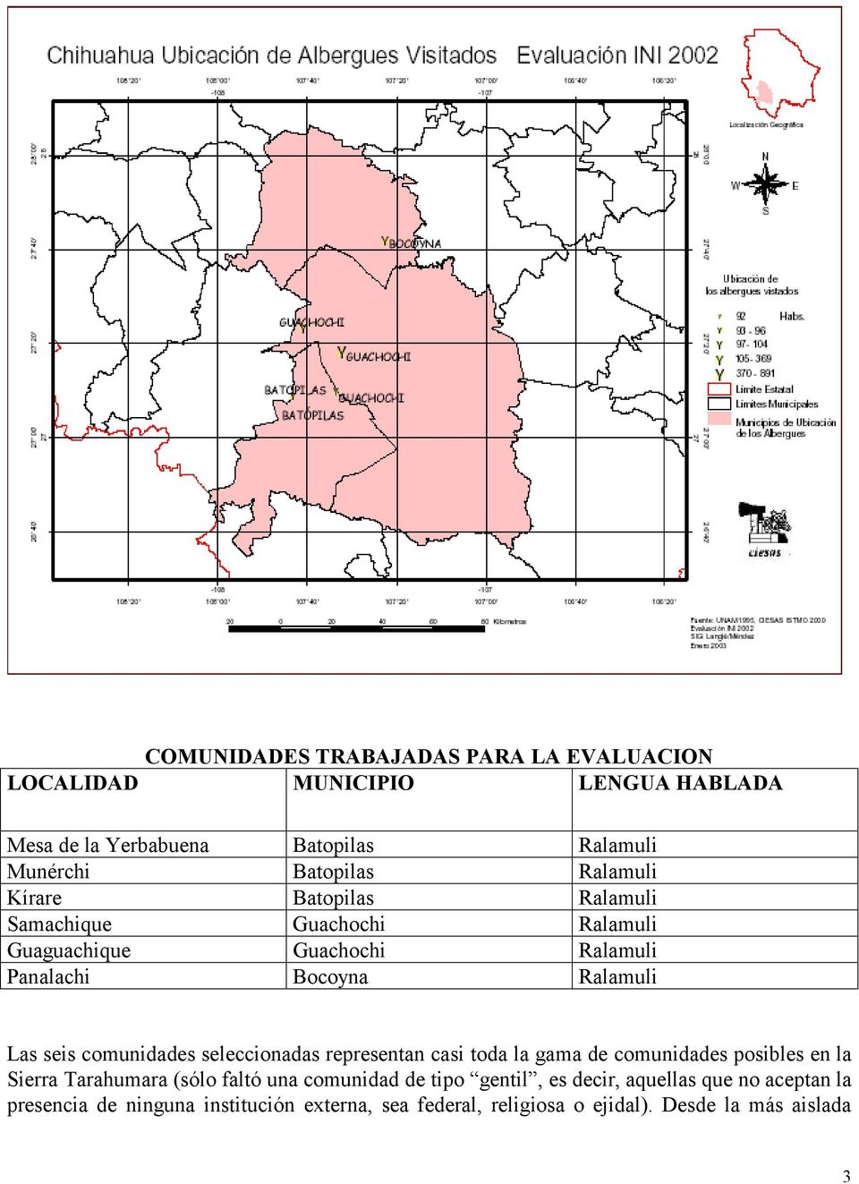 comunidades seleccionadas representan casi toda la gama de comunidades posibles en la Sierra Tarahumara (sólo faltó una comunidad de tipo