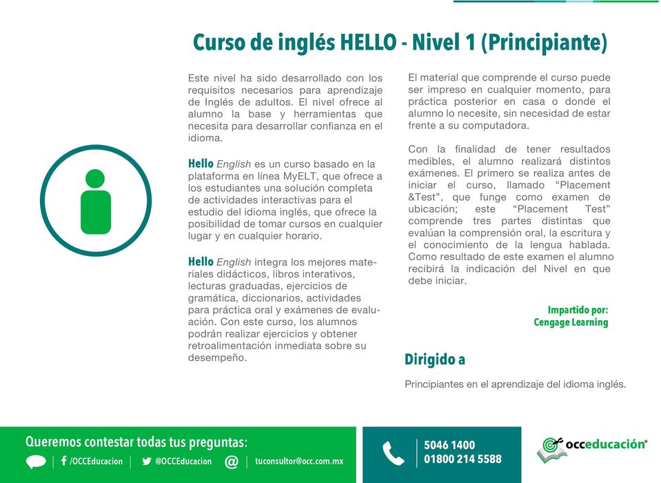 Hello English es un curso basado en la plataforma en línea MyELT, que ofrece a los estudiantes una solución completa de actividades interactivas para el estudio del idioma inglés, que ofrece la