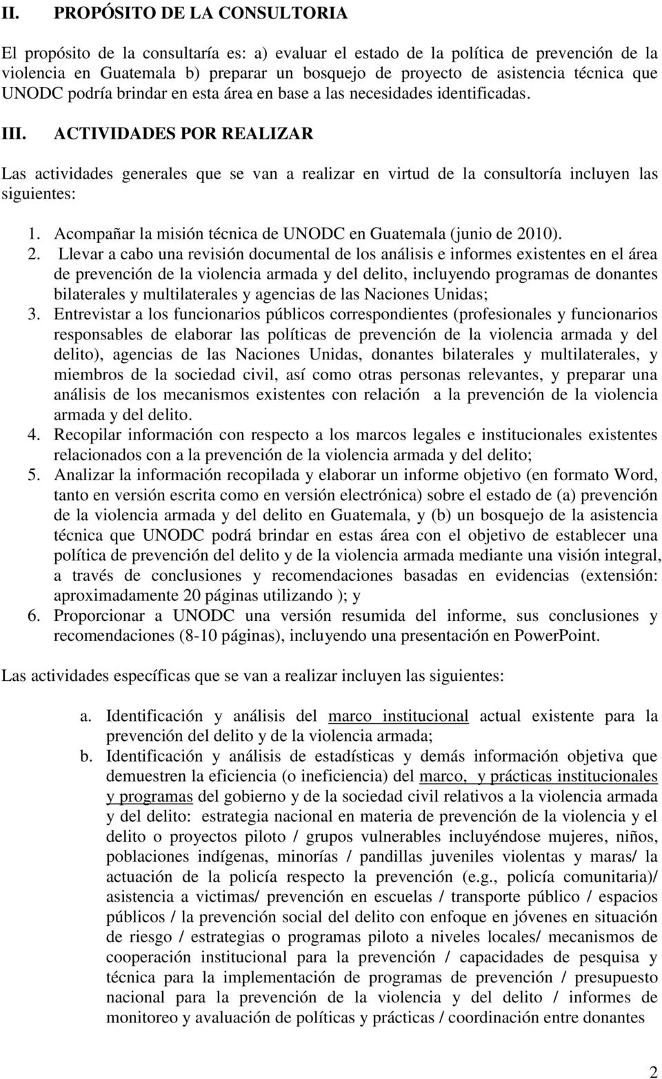ACTIVIDADES POR REALIZAR Las actividades generales que se van a realizar en virtud de la consultoría incluyen las siguientes: 1. Acompañar la misión técnica de UNODC en Guatemala (junio de 20