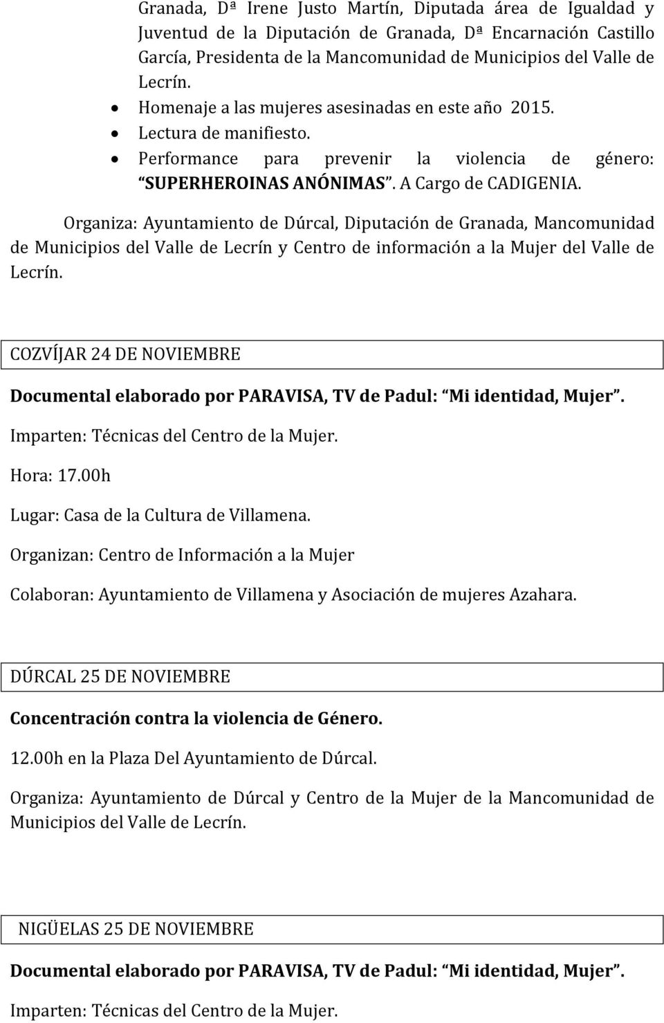 Organiza: Ayuntamiento de Dúrcal, Diputación de Granada, Mancomunidad de Municipios del Valle de Lecrín y Centro de información a la Mujer del Valle de Lecrín.