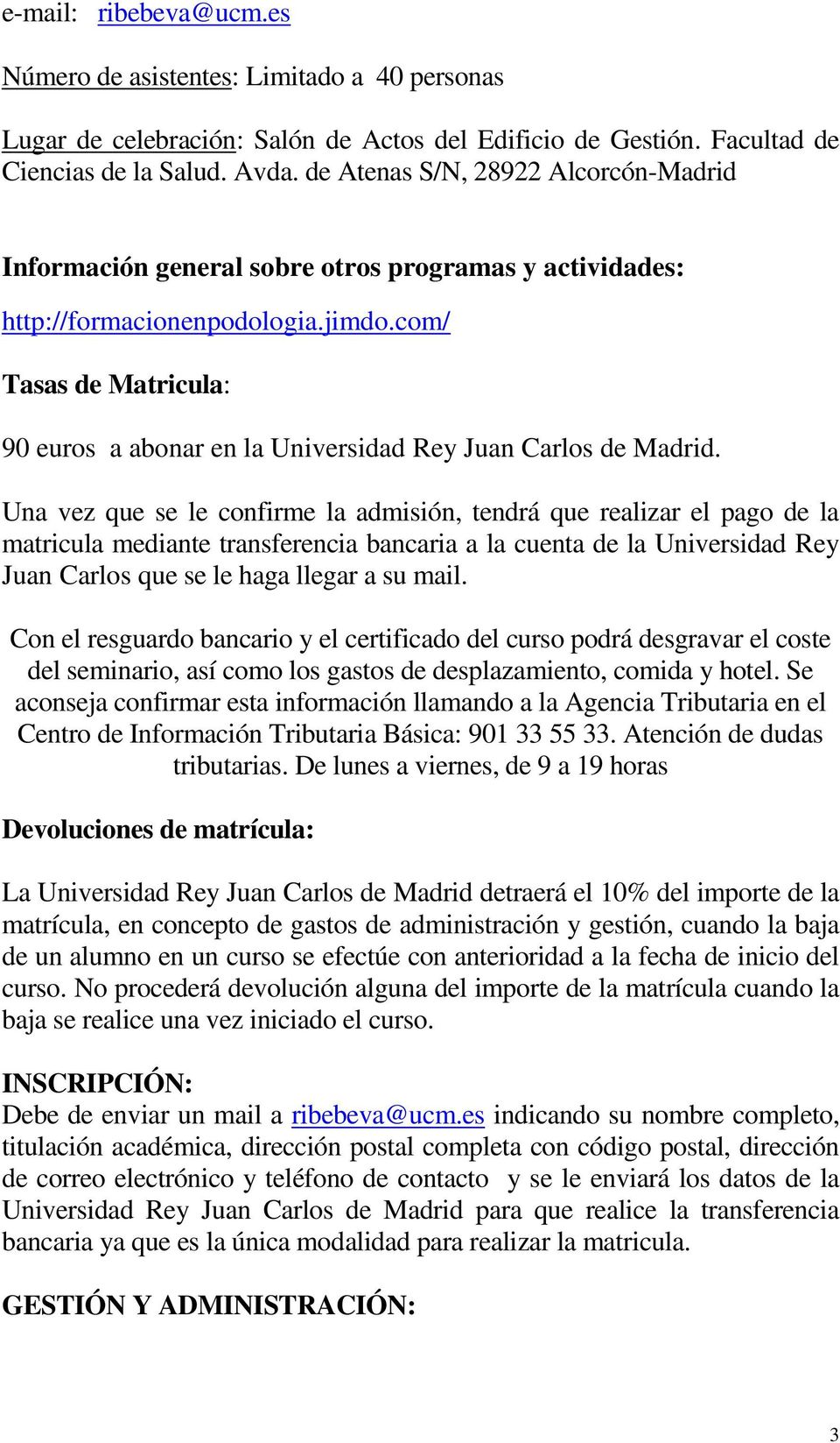 com/ Tasas de Matricula: 90 euros a abonar en la Universidad Rey Juan Carlos de Madrid.