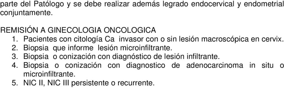 2. Biopsia que informe lesión microinfiltrante. 3. Biopsia o conización con diagnóstico de lesión infiltrante. 4.