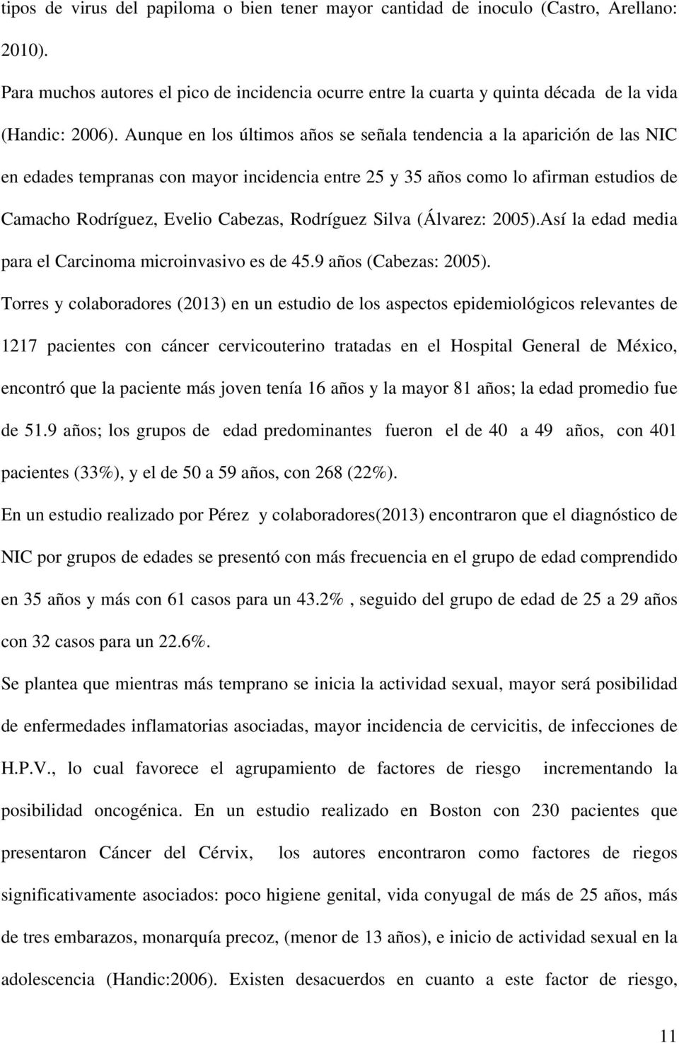 Rodríguez Silva (Álvarez: 2005).Así la edad media para el Carcinoma microinvasivo es de 45.9 años (Cabezas: 2005).