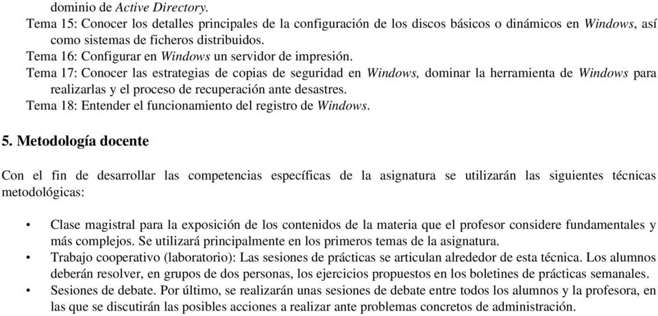 Tema 17: Conocer las estrategias de copias de seguridad en Windows, dominar la herramienta de Windows para realizarlas y el proceso de recuperación ante desastres.